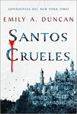 Santos crueles (Algo oscuro y sagrado I) Emily A. Duncan