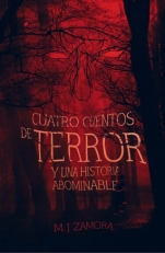 Cuatro cuentos de terror y un relato aboominable Manuel JesÃºs Zamora Nevado