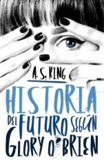 Historia del futuro según Glory O´Brien A. S. King