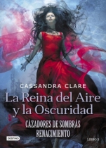 La Reina del Aire y la Oscuridad (Cazadores de Sombras: Renacimiento III) Cassandra Clare