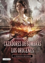 Princesa mecánica (Cazadores de sombras: Los orígenes III) Cassandra Clare