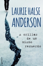 A orillas de un mismo recuerdo Laurie Halse Andersen