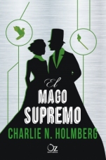 El mago supremo (El mago de papel III) Charlie N. Holmberg