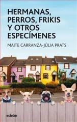 Hermanas, perros, frikis y otros especímenes Maite Carranza, Júlia Prats