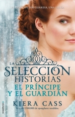 El príncipe y El guardián (Historias de La Selección, Vol. I) Kiera Cass