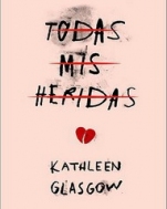 Todas mis heridas Kathleen Glasgow