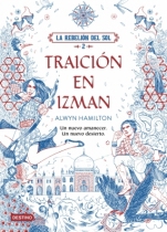 Traición en Izman (La Rebelión del Sol II) Alwyn Hamilton