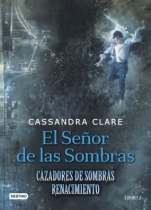 El señor de las sombras (Cazadores de Sombras. Renacimiento II) Cassandra Clare