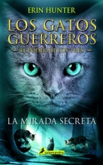 La mirada secreta (Gatos guerreros: El poder de los tres I) Erin Hunter